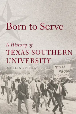 Zrozeni ke službě, 14: Historie Texaské jižní univerzity - Born to Serve, 14: A History of Texas Southern University