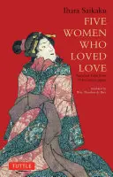 Pět žen, které milovaly lásku: Milostné příběhy z Japonska 17. století - Five Women Who Loved Love: Amorous Tales from 17th-Century Japan