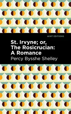 Svatá Irvína; aneb Rosikruciáni: A Romance - St. Irvyne; Or the Rosicrucian: A Romance