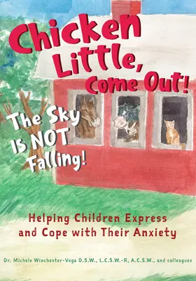 Slepičko, pojď ven! nebe nepadá!: Pomáháme dětem vyjádřit a zvládnout jejich úzkost. - Chicken Little, Come Out! the Sky Is Not Falling!: Helping Children Express and Cope with Their Anxiety