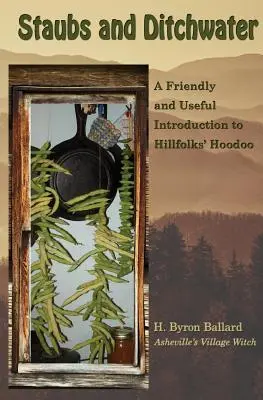 Staubs a Ditchwater: Přátelský a užitečný úvod do Hillfolks' Hoodoo - Staubs and Ditchwater: A Friendly and Useful Introduction to Hillfolks' Hoodoo