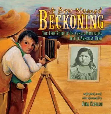 Chlapec jménem Beckoning: Carlos Montezuma, hrdina původních obyvatel Ameriky. - A Boy Named Beckoning: The True Story of Dr. Carlos Montezuma, Native American Hero