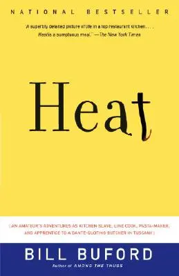 Heat: 1. vydání: Dobrodružství amatéra jako otroka v kuchyni, kuchaře na lince, výrobce těstovin a učedníka u řezníka, který se hlásí k Dantovi, v Toskánsku - Heat: An Amateur's Adventures as Kitchen Slave, Line Cook, Pasta-Maker, and Apprentice to a Dante-Quoting Butcher in Tuscany