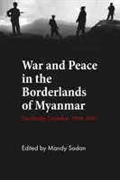 Válka a mír v myanmarském pohraničí: Příměří v Kačjinsku, 1994-2011 - War and Peace in the Borderlands of Myanmar: The Kachin Ceasefire, 1994-2011