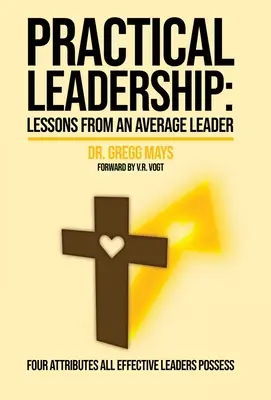 Praktické lekce vedení od průměrného vůdce: Lekce průměrného vůdce - Practical Leadership Lessons from an Average Leader: Lessons from an Average Leader
