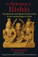 Věda rišiů: Duchovní a materiální objevy starověkých indických mudrců - The Science of the Rishis: The Spiritual and Material Discoveries of the Ancient Sages of India
