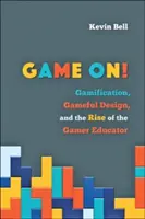 Hra pokračuje! Gamifikace, herní design a vzestup herního pedagoga: Gamification, Gameful Design, and the Rise of the Gamer Educator - Game On!: Gamification, Gameful Design, and the Rise of the Gamer Educator