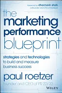 Plán marketingové výkonnosti: Strategie a technologie pro budování a měření obchodního úspěchu - The Marketing Performance Blueprint: Strategies and Technologies to Build and Measure Business Success