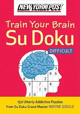 New York Post Trénujte svůj mozek Su Doku: Obtížné: 150 naprosto návykových hádanek - New York Post Train Your Brain Su Doku: Difficult: 150 Utterly Addictive Puzzles