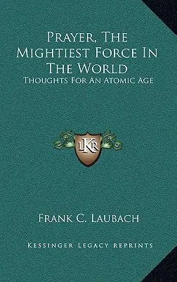 Modlitba, nejmocnější síla na světě: Myšlenky pro atomový věk, nejmocnější síla, myšlenky pro atomový věk - Prayer, The Mightiest Force In The World: Thoughts For An Atomic Age