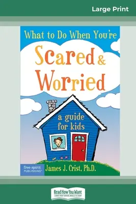 Co dělat, když máte strach a obavy: Průvodce pro děti (16pt Large Print Edition) - What to Do When You're Scared & Worried: A Guide for Kids (16pt Large Print Edition)