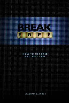 Zlomte svobodu: Jak se osvobodit a zůstat svobodný - Break Free: How to get free and stay free