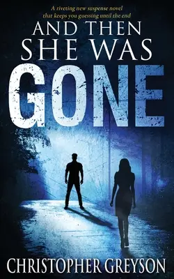 A pak zmizela: Nový strhující napínavý román - And Then She Was GONE: A riveting new suspense novel