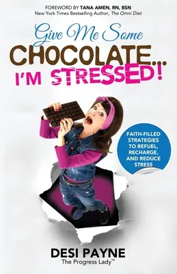 Dejte mi trochu čokolády... Jsem ve stresu!: Čokoláda: Strategie naplněné vírou, jak doplnit energii, načerpat síly a snížit stres. - Give Me Some Chocolate...I'm Stressed!: Faith-Filled Strategies to Refuel, Recharge, and Reduce Stress