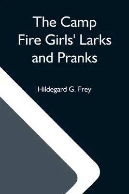 Skřivánci a žertíky děvčat od tábora; aneb, Dům otevřených dveří - The Camp Fire Girls' Larks And Pranks; Or, The House Of The Open Door