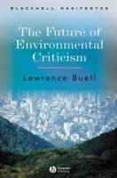 Budoucnost environmentální kritiky: Environmentální krize a literární imaginace - The Future of Environmental Criticism: Environmental Crisis and Literary Imagination