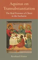 Akvinský o transsubstanciaci: Téma: Reálná přítomnost Krista v eucharistii. - Aquinas on Transubstantiation: The Real Presence of Christ in the Eucharist