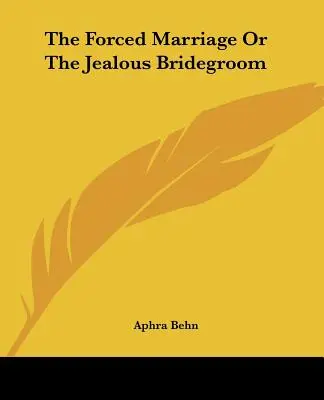 Nucený sňatek aneb Žárlivý ženich - The Forced Marriage Or The Jealous Bridegroom