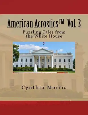 American Acrostics Volume 3: Puzzling Tales from the White House (Americké akrostichy svazek 3: Záhadné příběhy z Bílého domu) - American Acrostics Volume 3: Puzzling Tales from the White House