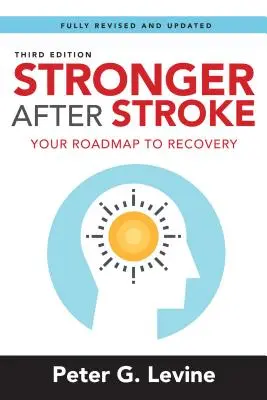Silnější po mrtvici: Vydejte se na cestu k zotavení po mozkové mrtvici. - Stronger After Stroke: Your Roadmap to Recovery