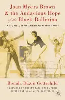 Joan Myers Brownová a odvážná naděje černé baletky: A Biohistory of American Performance - Joan Myers Brown & the Audacious Hope of the Black Ballerina: A Biohistory of American Performance