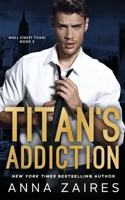 Titánova závislost (Wall Street Titan Book 2) - Titan's Addiction (Wall Street Titan Book 2)