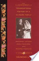 Nadnárodní dějiny jedné čínské rodiny: Přistěhovalecké dopisy, rodinné podnikání a zpětná migrace - The Transnational History of a Chinese Family: Immigrant Letters, Family Business, and Reverse Migration