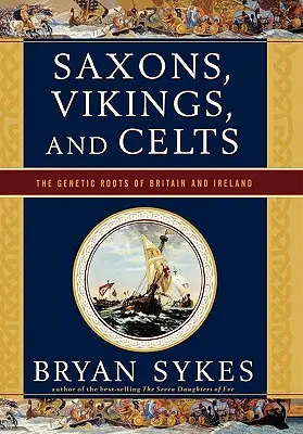 Sasové, Vikingové a Keltové: Genetické kořeny Británie a Irska - Saxons, Vikings, and Celts: The Genetic Roots of Britain and Ireland