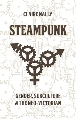 Steampunk: Stampunk: gender, subkultura a neoviktoriánský styl - Steampunk: Gender, Subculture and the Neo-Victorian