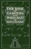 Kniha o kempování a woodcraftu (edice Legacy): Příručka pro ty, kdo cestují v divočině (edice) - The Book Of Camping And Woodcraft (Legacy Edition): A Guidebook For Those Who Travel In The Wilderness