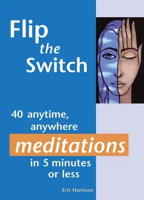 Flip the Switch: 40 meditací kdykoli a kdekoli za 5 minut a méně - Flip the Switch: 40 Anytime, Anywhere Meditations in 5 Minutes or Less