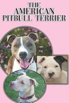 Americký pitbull teriér: A Complete and Comprehensive Beginners Guide To: A Complete and Comprehensive Beginners Guide To: A Complete and Comprehensive Beginners Guide To: Koupě, vlastnictví, zdraví, péče, výcvik, poslušnost, porozumění - The American Pitbull Terrier: A Complete and Comprehensive Beginners Guide To: Buying, Owning, Health, Grooming, Training, Obedience, Understanding