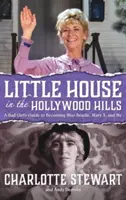 Malý dům v hollywoodských kopcích: (vázané vydání): A Bad Girl's Guide to Becoming Miss Beadle, Mary X, and Me (Hardback) - Little House in the Hollywood Hills: A Bad Girl's Guide to Becoming Miss Beadle, Mary X, and Me (Hardback)