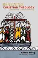 Obnova křesťanské teologie: Systematika pro globální křesťanství - Renewing Christian Theology: Systematics for a Global Christianity
