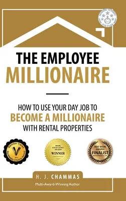 Zaměstnanecký milionář: Jak se stát milionářem díky pronájmu nemovitostí: Jak využít své denní zaměstnání k tomu, abyste se stali milionářem? - The Employee Millionaire: How to Use Your Day Job to Become a Millionaire with Rental Properties