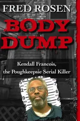 Skládka těl: Kendall Francois, sériový vrah z Poughkeepsie - Body Dump: Kendall Francois, the Poughkeepsie Serial Killer