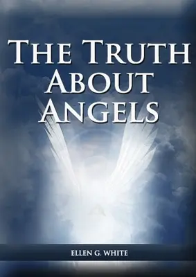 Pravda o andělech: (Pohled na nadpřirozené bytosti, které se podílejí na lidském životě, Velký spor s anděly, Andělé v adventu - The Truth About Angels: (A View of Supernatural Beings Involved in Human Life, The Great Controversy with the angels, The Angels in The Advent