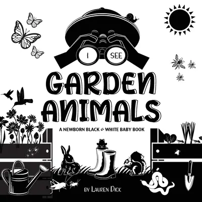 Vidím zahradní zvířata: (Kolibřík, motýl, vážka, hlemýžď, včela, včela, hmyz) - I See Garden Animals: A Newborn Black & White Baby Book (High-Contrast Design & Patterns) (Hummingbird, Butterfly, Dragonfly, Snail, Bee, Sp