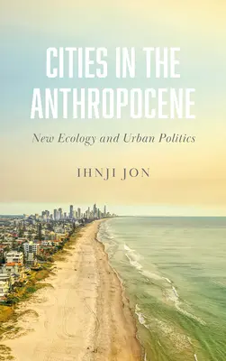 Města v antropocénu: Nová ekologie a městská politika - Cities in the Anthropocene: New Ecology and Urban Politics