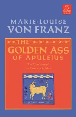 Apuleiův Zlatý osel: Osvobození ženskosti v člověku - The Golden Ass of Apuleius: The Liberation of the Feminine in Man