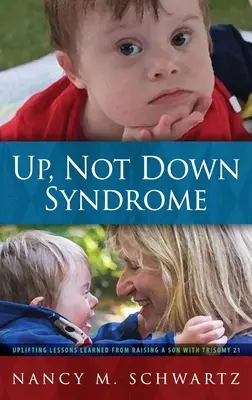 Vzhůru, ne Downův syndrom: Vychovávat syna s trizomií 21: povznášející lekce z výchovy syna s trizomií 21 - Up, Not Down Syndrome: Uplifting Lessons Learned from Raising a Son with Trisomy 21