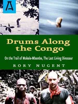 Bubny podél Konga: Mokele-Mbembe, posledního žijícího dinosaura: Po stopách Mokeleho-Mbembeho - Drums Along the Congo: On the Trail of Mokele-Mbembe, the Last Living Dinosur