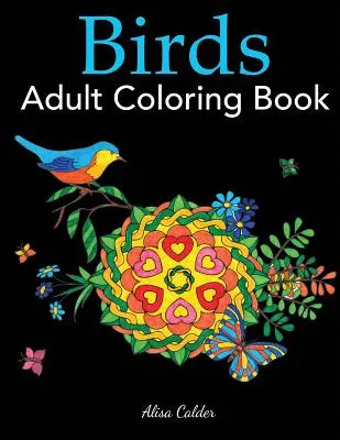 Omalovánky ptáků pro dospělé: Omalovánky pro milovníky ptáků s 50 nádhernými ptačími vzory - Birds Adult Coloring Book: A Bird Lovers Coloring Book with 50 Gorgeous Bird Designs
