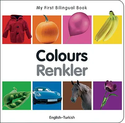 Moje první dvojjazyčná kniha-Barvy (anglicko-turecká) - My First Bilingual Book-Colours (English-Turkish)