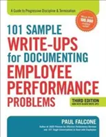 101 vzorových zápisů pro dokumentování problémů s výkonem zaměstnanců: A Guide to Progressive Discipline and Termination (Průvodce postupným trestáním a ukončováním pracovního poměru) - 101 Sample Write-Ups for Documenting Employee Performance Problems: A Guide to Progressive Discipline and Termination