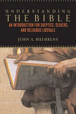 Rozumět Bibli: Úvod pro skeptiky, hledače a náboženské liberály. - Understanding the Bible: An Introduction for Skeptics, Seekers, and Religious Liberals