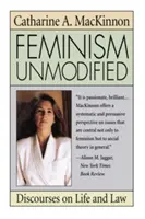 Feminismus v nezměněné podobě: Diskurzy o životě a právu - Feminism Unmodified: Discourses on Life and Law