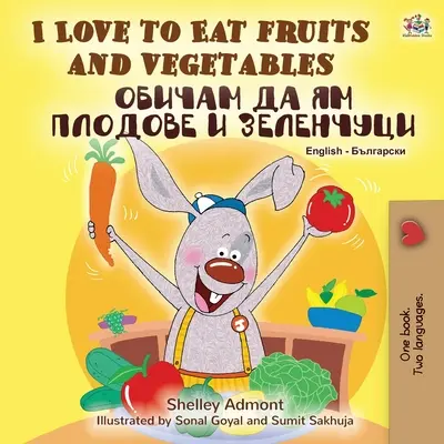 I Love to Eat Fruits and Vegetables (Anglicko-bulharská dvojjazyčná kniha) - I Love to Eat Fruits and Vegetables (English Bulgarian Bilingual Book)