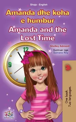 Amanda a ztracený čas (albánská anglickojazyčná dvojjazyčná kniha pro děti) - Amanda and the Lost Time (Albanian English Bilingual Book for Kids)