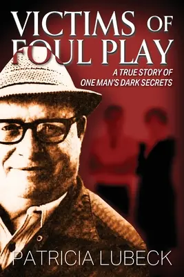 Oběti nečisté hry: Pravdivý příběh o temných tajemstvích jednoho muže - Victims of Foul Play: A True Story of One Man's Dark Secrets